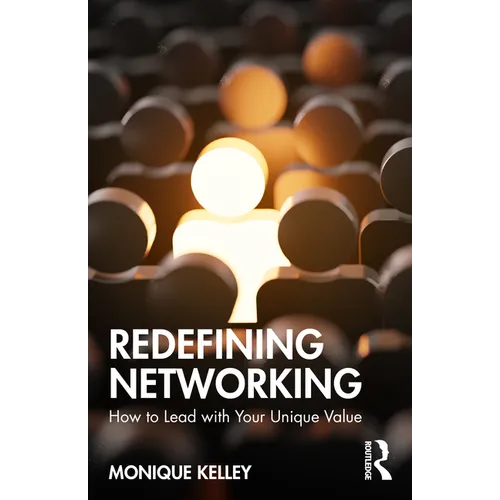 Redefining Networking: How to Lead with Your Unique Value