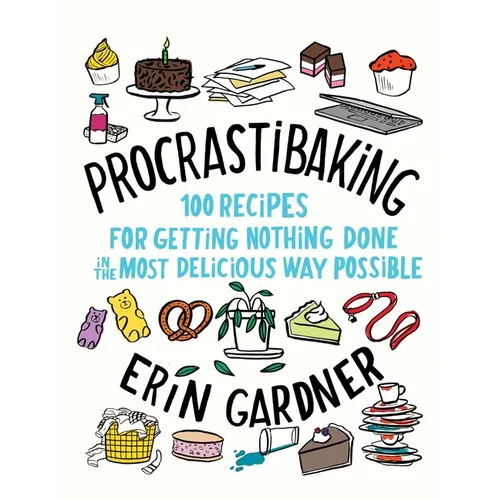 Procrastibaking: 100 Recipes for Getting Nothing Done in the Most Delicious Way Possible