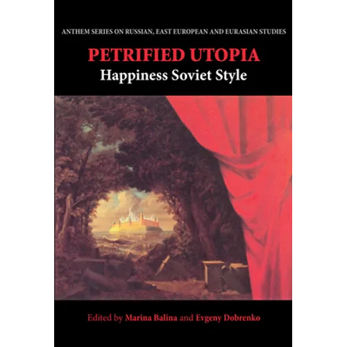 Petrified Utopia: Happiness Soviet Style