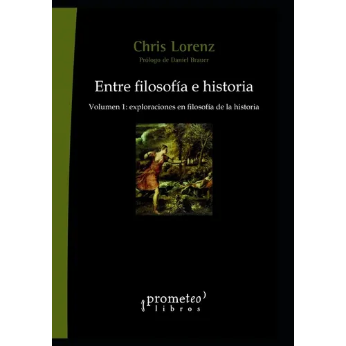 Entre filosofía e historia: Volumen 1: exploraciones en filosofía de la historia