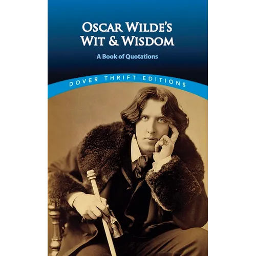 Oscar Wilde's Wit and Wisdom: A Book of Quotations