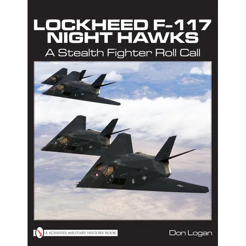 Lockheed F-117 Night Hawks: A Stealth Fighter Roll Call