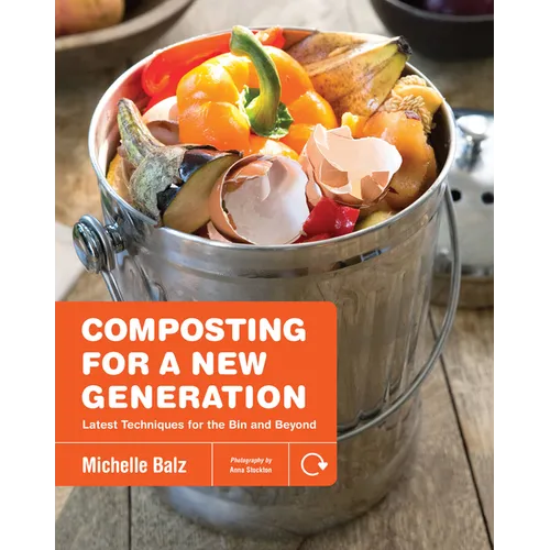 Composting for a New Generation: Latest Techniques for the Bin and Beyond
