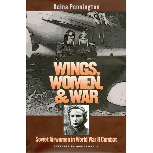 Wings, Women, and War: Soviet Airwomen in World War II Combat