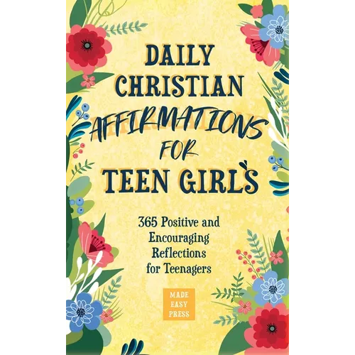 Daily Christian Affirmations for Teen Girls: 365 Positive and Encouraging Reflections for Teenagers