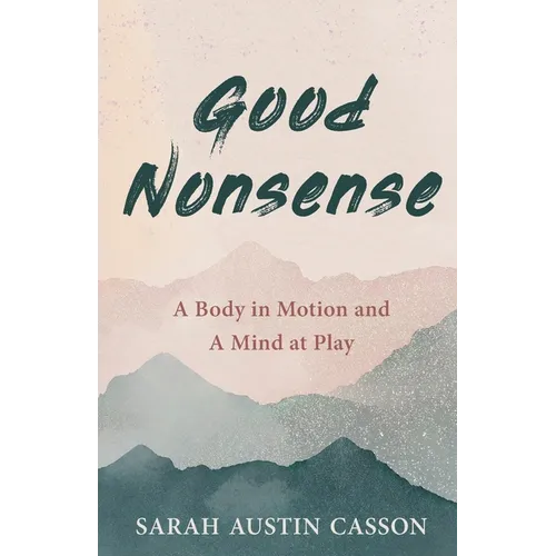 Good Nonsense: A Body in Motion and A Mind at Play