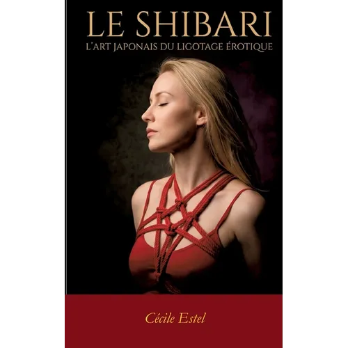 Le Shibari: Art japonais du ligotage érotique