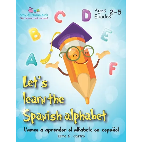 Let's Learn the Spanish Alphabet!: ¡Vamos a aprender el alfabeto en español!