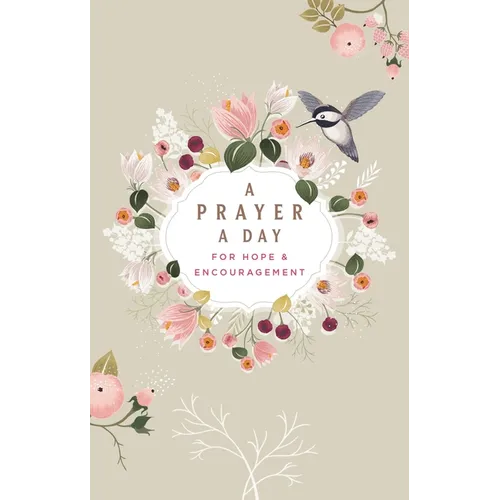 A Prayer a Day for Hope and Encouragement Devotional: A Prayer a Day for Hope and Encouragement Devotional