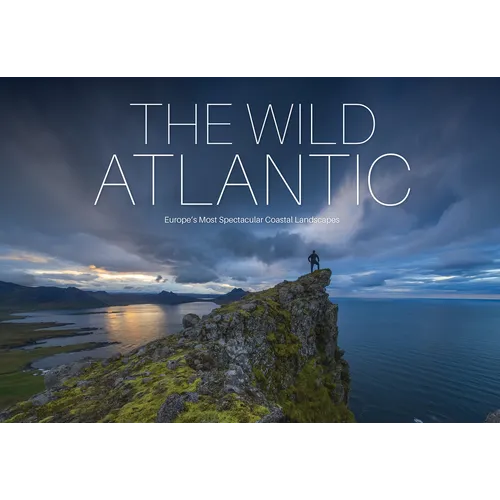 The Wild Atlantic: Europe's Most Spectacular Coastal Landscapes