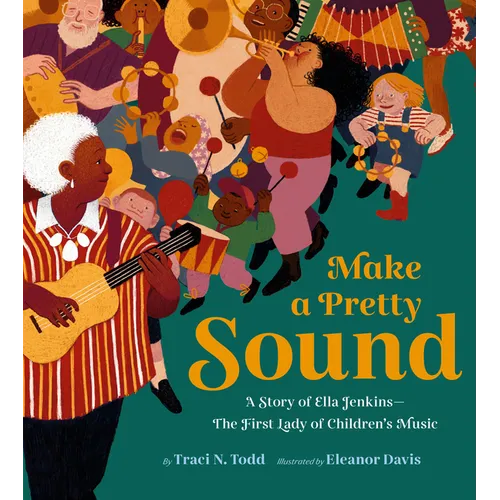 Make a Pretty Sound: A Story of Ella Jenkins--The First Lady of Children's Music - Hardcover