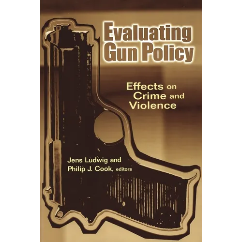 Evaluating Gun Policy: Effects on Crime and Violence
