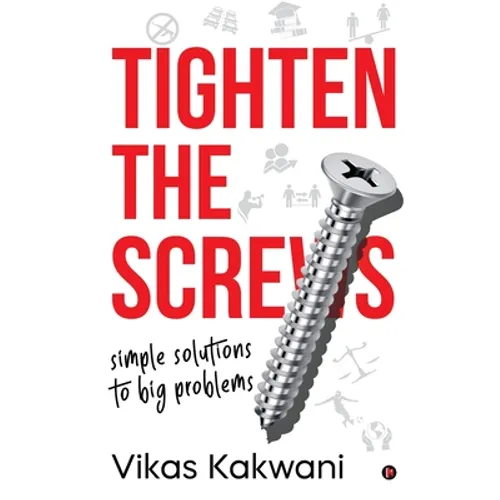Tighten the Screws: Simple Solutions to Big Problems
