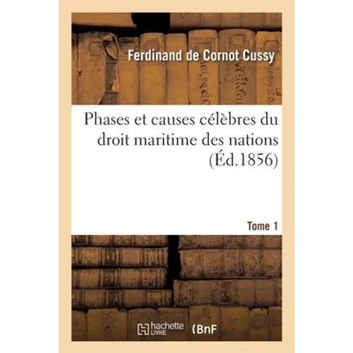 Phases et causes célèbres du droit maritime des nations. Tome 1