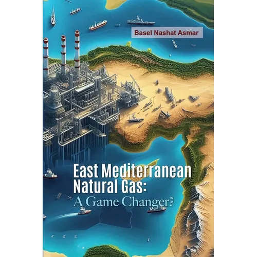 East Mediterranean Natural Gas: A Game Changer? - Paperback