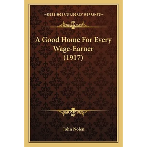 A Good Home For Every Wage-Earner (1917)
