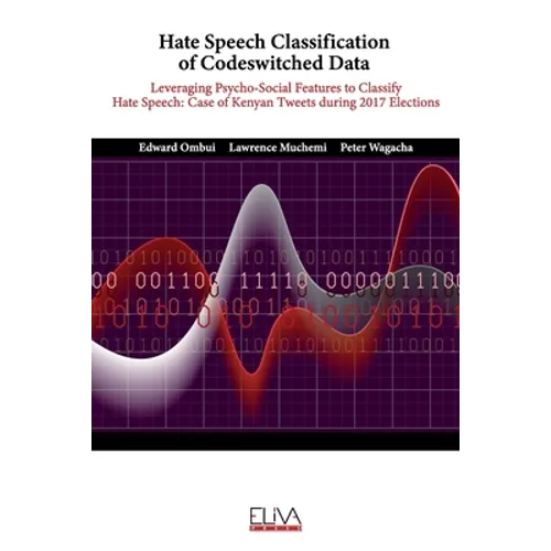 Hate Speech Classification of Codeswitched Data: Leveraging Psycho-social Features to classify Hate Speech: Case of Kenyan Tweets during 2017 Election