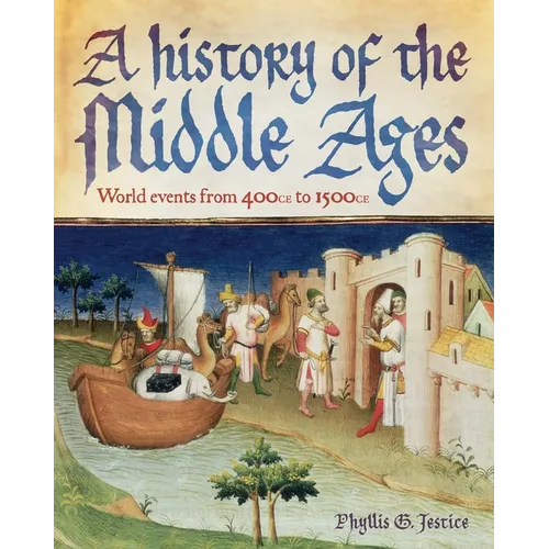 A History of the Middle Ages: World Events from 400 CE to 1500 CE