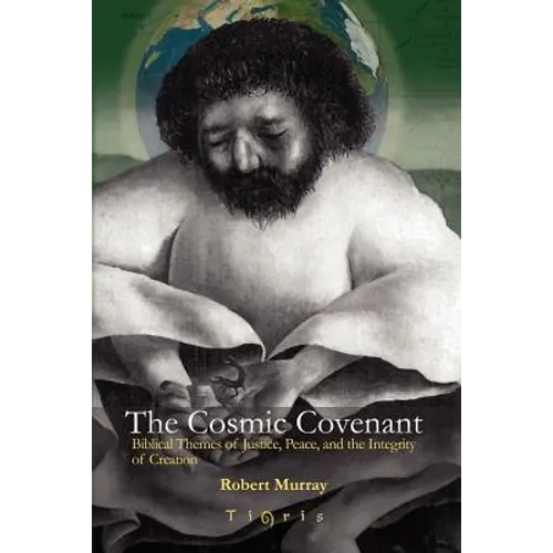 The Cosmic Covenant: Biblical Themes of Justice, Peace and the Integrity of Creation
