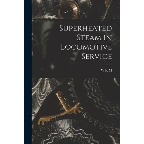 Superheated Steam in Locomotive Service