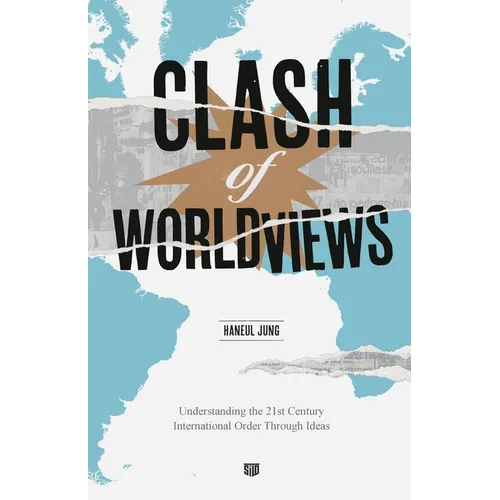 Clash of Worldviews: Understanding the 21st Century International Order Through Ideas