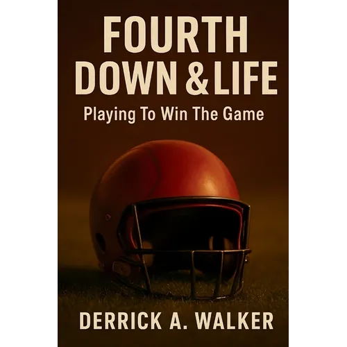 Fourth Down & Life: Playing To Win The Game