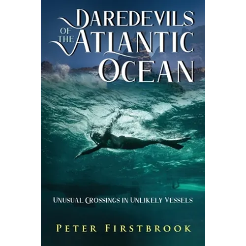 Daredevils of the Atlantic Ocean: Unusual Crossings in Unlikely Vessels