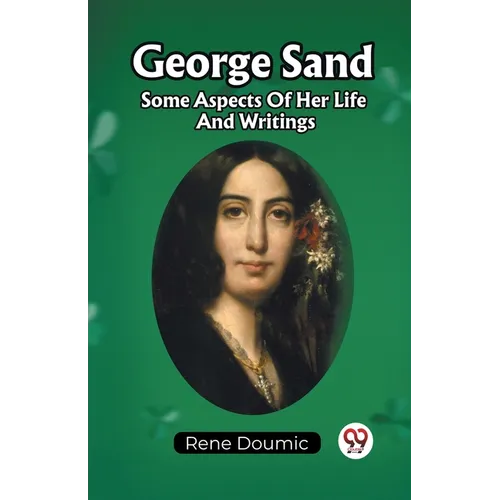 George Sand Some Aspects Of Her Life And Writings