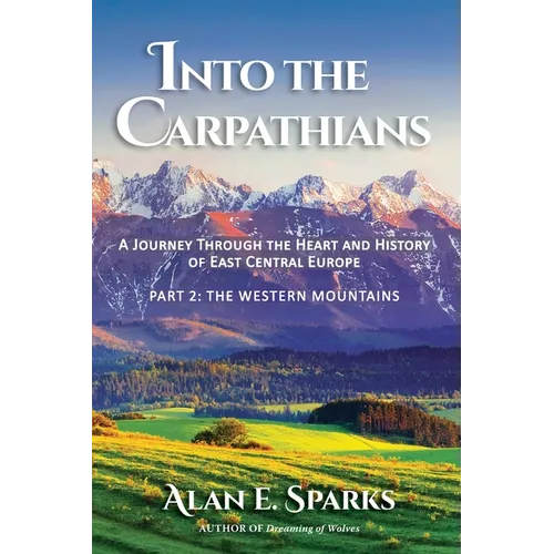Into the Carpathians: A Journey Through the Heart and History of East Central Europe (Part 2: The Western Mountains) [Black and White Edition]