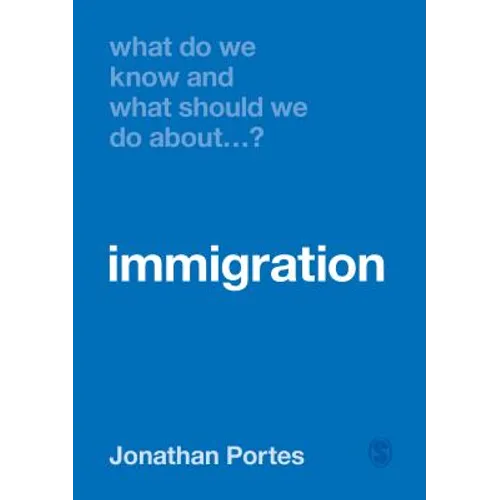 What Do We Know and What Should We Do about Immigration?