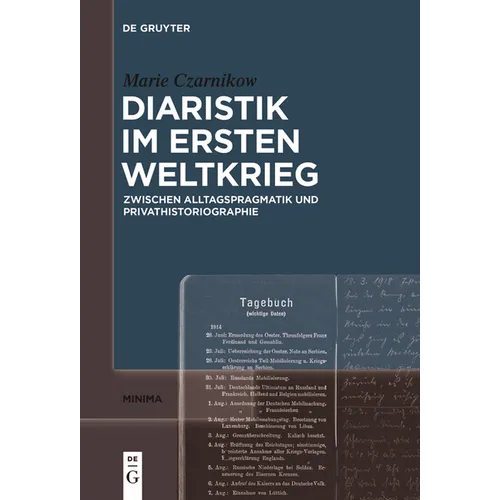 Diaristik Im Ersten Weltkrieg: Zwischen Alltagspragmatik Und Privathistoriographie