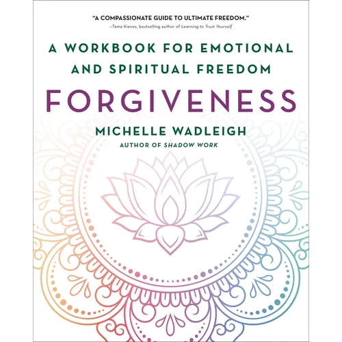 Forgiveness: A Workbook for Emotional and Spiritual Freedom