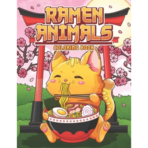 Ramen Animals Coloring Book: Kawaii Animal Coloring Pages for Adult and Kids Japanese Food Lovers