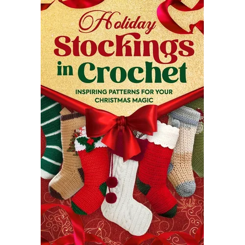 Holiday Stockings in Crochet: Inspiring Patterns for Your Christmas Magic