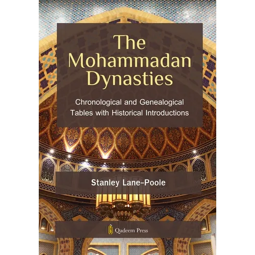 The Mohammadan Dynasties: Chronological and Genealogical Tables with Historical Introductions