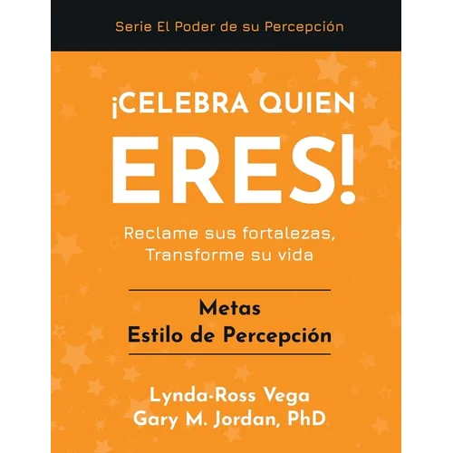 ¡Celebra Quien Eres! - Metas Estilo de Percepción: Reclame sus fortalezas, Transforme su vida