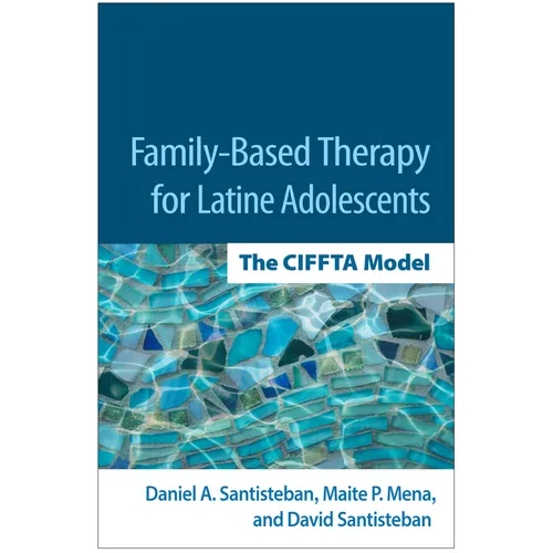 Family-Based Therapy for Latine Adolescents: The Ciffta Model