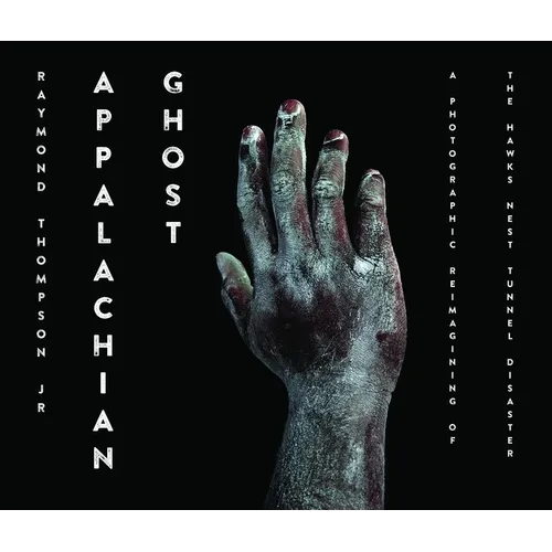 Appalachian Ghost: A Photographic Reimagining of the Hawk's Nest Tunnel Disaster