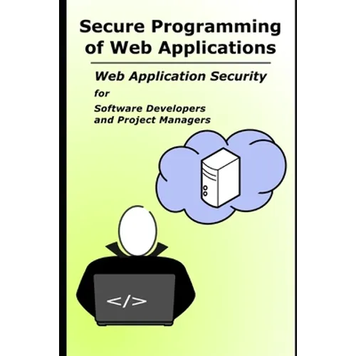 Secure Programming of Web Applications: Web Application Security for Software Developers and Project Managers