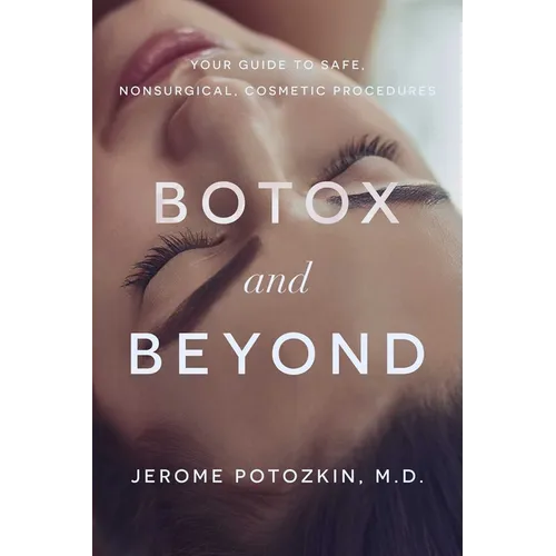 Botox and Beyond: Your Guide to Safe, Nonsurgical, Cosmetic Procedures