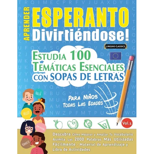 Aprender Esperanto Divirtiéndose! - Para Niños: Todas Las Edades - Estudia 100 Temáticas Esenciales Con Sopas de Letras - Vol.1