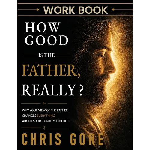 How Good Is The Father, Really? Workbook