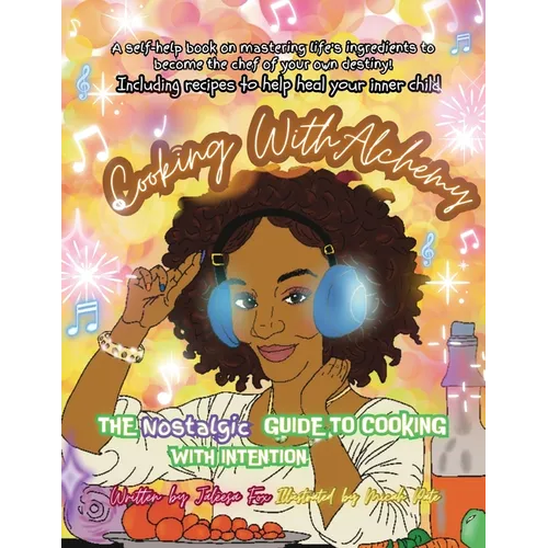 Cooking with Alchemy: The Nostalgic Guide To Healing Your InnerChild