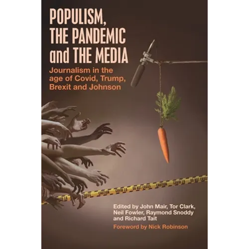 Populism, the Pandemic and the Media: Journalism in the age of Covid, Trump, Brexit and Johnson