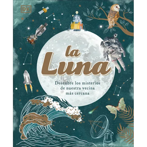 La Luna (the Moon): Descubre Los Misterios de Nuestra Vecina Más Cercana