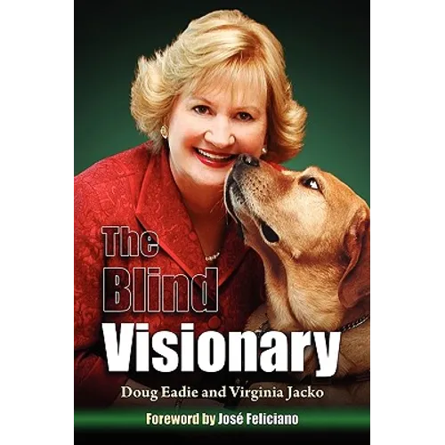 The Blind Visionary: Practical Lessons for Meeting Challenges on the Way to a More Fulfilling Life and Career