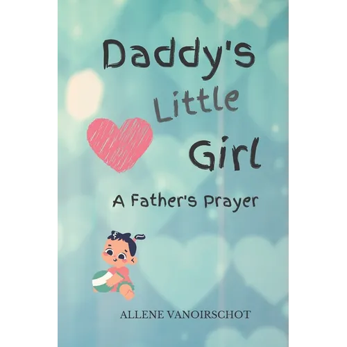 Daddy's Little Girl: A Father's Prayer