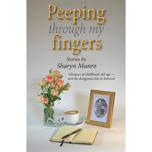Peeping through my fingers: Glimpses of childhood, old age - and the dangerous bits in between