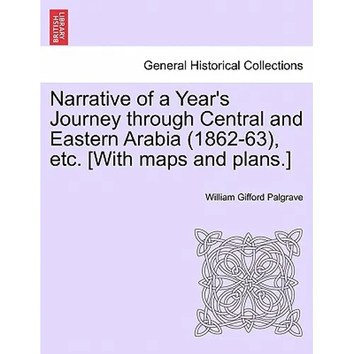 Narrative of a Year's Journey Through Central and Eastern Arabia (1862-63), Etc. [With Maps and Plans.] Vol. II.