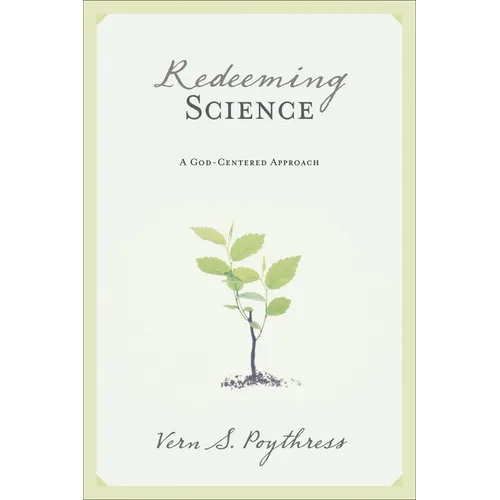 Redeeming Science: A God-Centered Approach